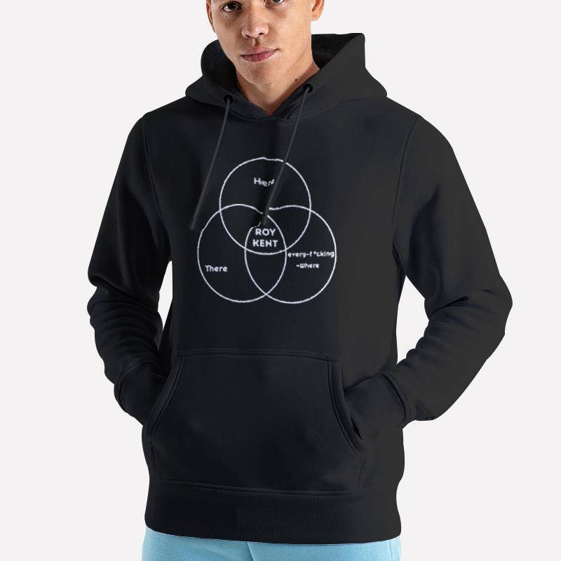 Unisex Hoodie Black Here There Roy Kent Every Fucking Where Shirt