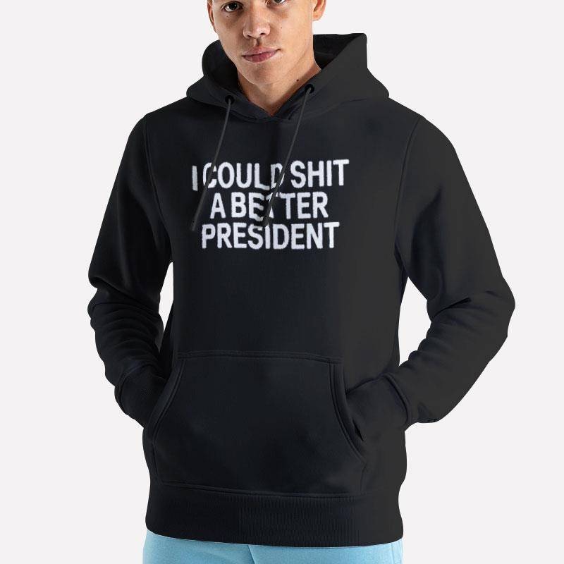 Unisex Hoodie Black I Could Shit A Better President Shirt