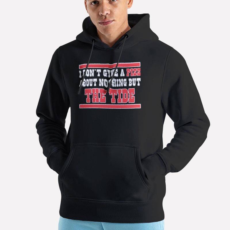 Unisex Hoodie Black I Don’t Give A Piss About Nothing But The Tide Shirt