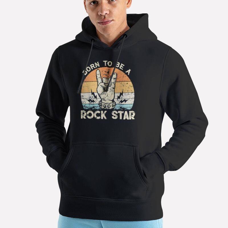 Unisex Hoodie Black Retro Vintage Born To Be A Rock Star T Shirt