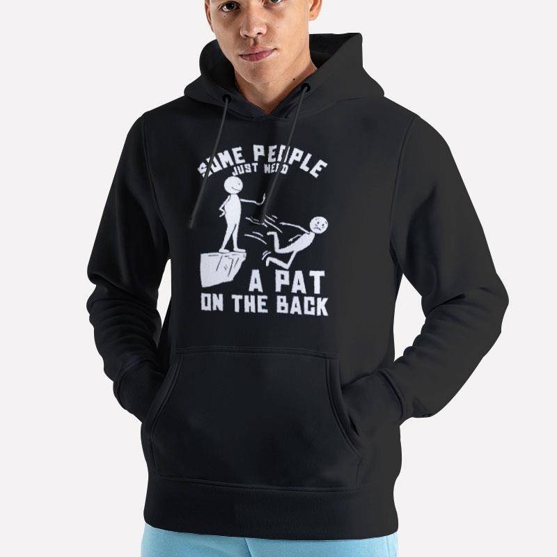 Unisex Hoodie Black Some People Just Need A Pat On The Back T Shirt