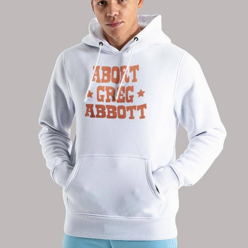 Unisex Hoodie White Funny Abort Greg Abbott Shirt