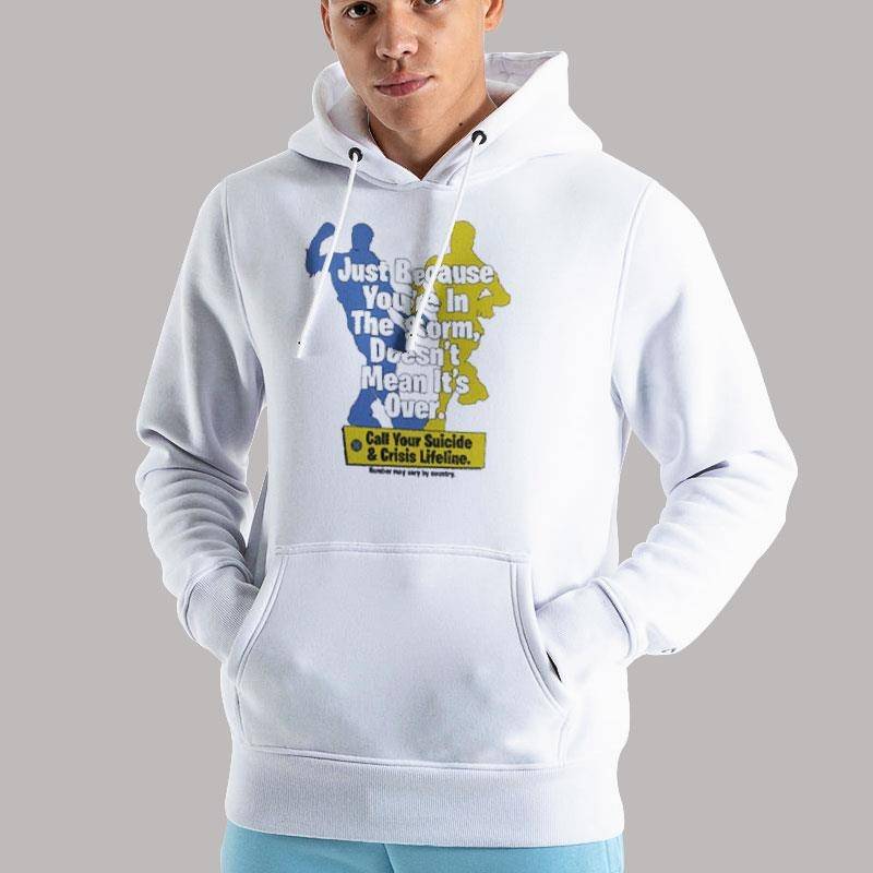 Unisex Hoodie White Just Because You Re In The Storm Doesn T Mean It S Over Shirt