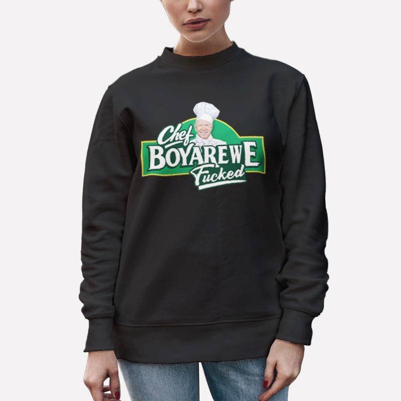 Unisex Sweatshirt Black Chef Boyarewe Fucked Anti Joe Biden Meme Shirt
