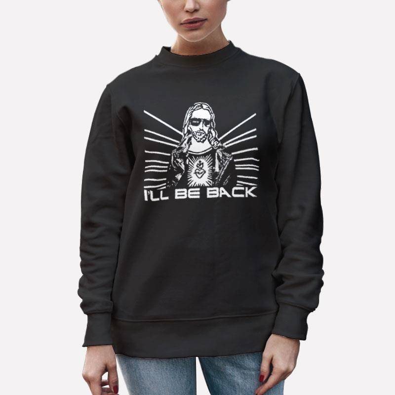 Unisex Sweatshirt Black Christian Jesus Terminator I'll Be Back Brb Shirt