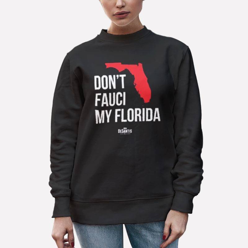 Unisex Sweatshirt Black Don’t Fauci My Florida Ron Desantis T Shirt