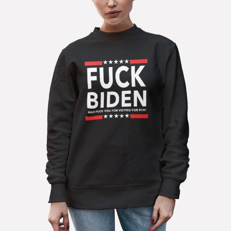 Unisex Sweatshirt Black Fuck Biden Fuck Voting For Him T Shirt
