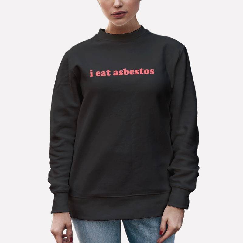 Unisex Sweatshirt Black Funny I Eat Asbestos Shirt
