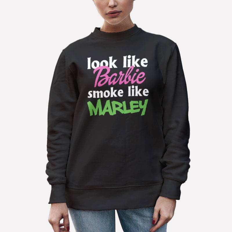 Unisex Sweatshirt Black Funny Look Like Barbie Smoke Like Marley Shirt