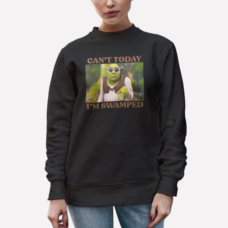 Unisex Sweatshirt Black Funny Shrek Can't Today I'm Swamped Shirt