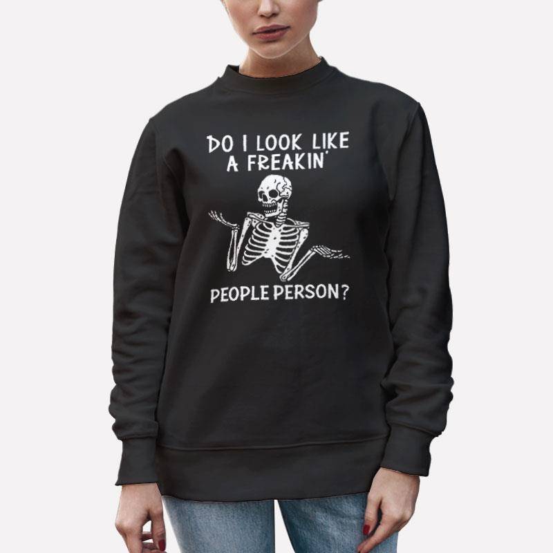 Unisex Sweatshirt Black Funny Skeleton Do I Like A Freakin People Person T Shirt