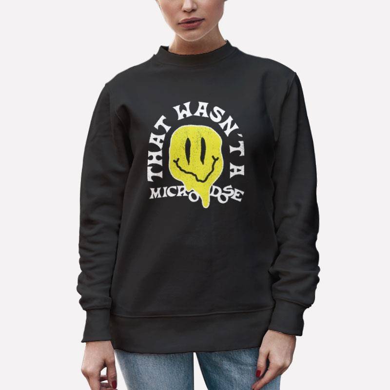 Unisex Sweatshirt Black Funny That Wasn't A Microdose T Shirt
