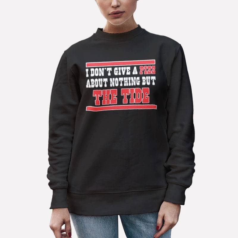 Unisex Sweatshirt Black I Don’t Give A Piss About Nothing But The Tide Shirt