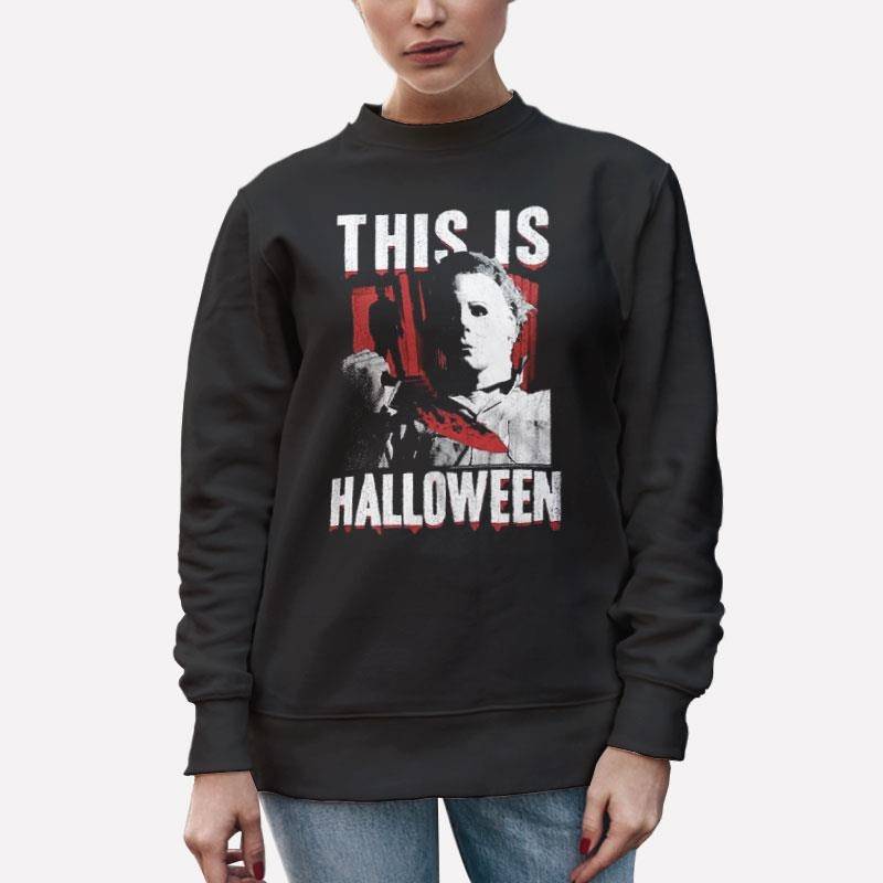 Unisex Sweatshirt Black Michael Myers This Is Halloween T Shirt