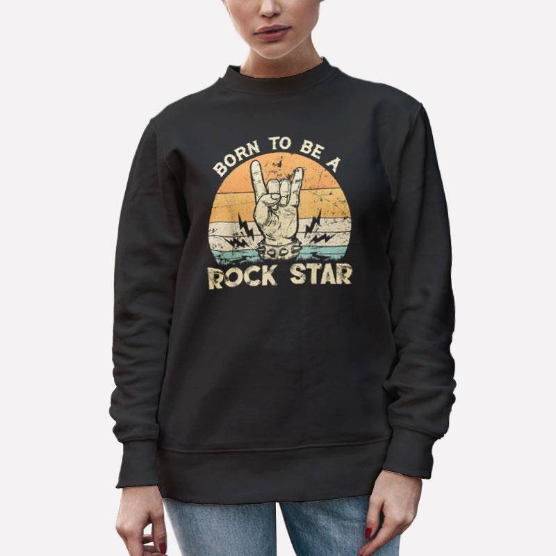 Unisex Sweatshirt Black Retro Vintage Born To Be A Rock Star T Shirt