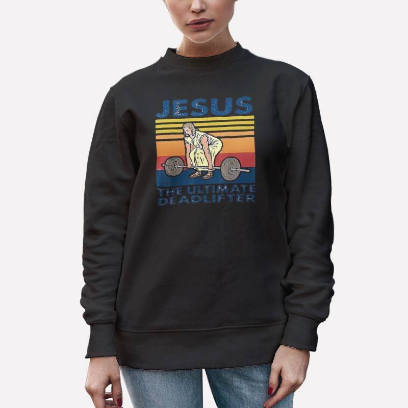 Unisex Sweatshirt Black Vintage Inspired Jesus The Ultimate Deadlifter T Shirt