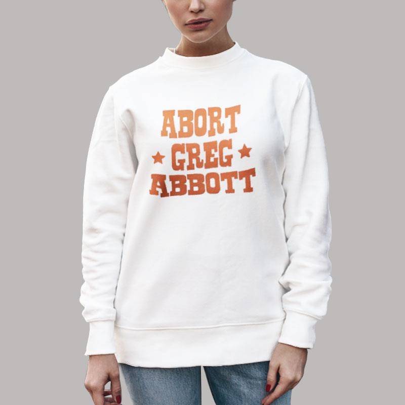 Unisex Sweatshirt White Funny Abort Greg Abbott Shirt