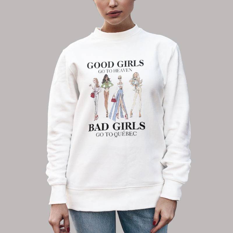 Unisex Sweatshirt White Good Girls Go To Heaven Bad Girls Go To Quebec Shirt