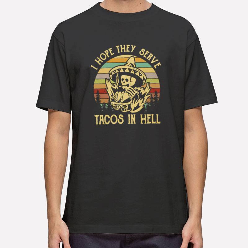 Vintage I Hope They Serve Tacos In Hell Skeleton T Shirt