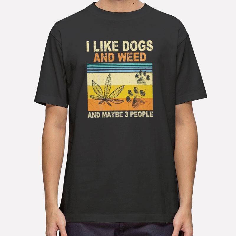 Vintage I Like Weed My Dog And Maybe 3 People T Shirt