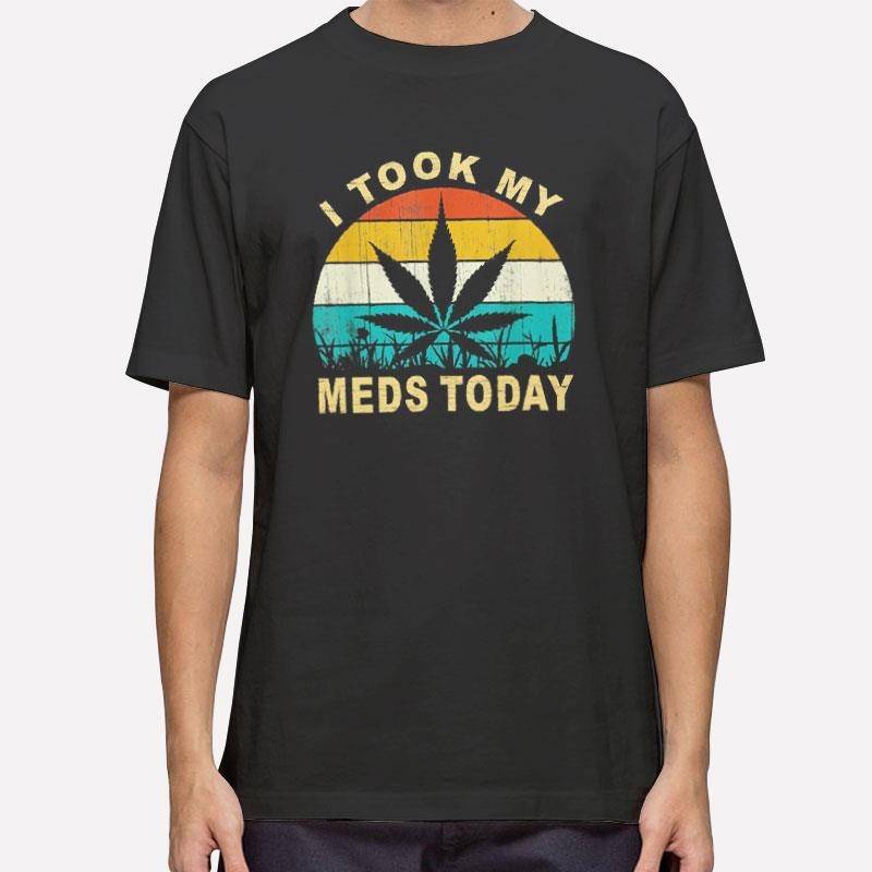 Vintage I Took My Meds Today Weed Lover T Shirt