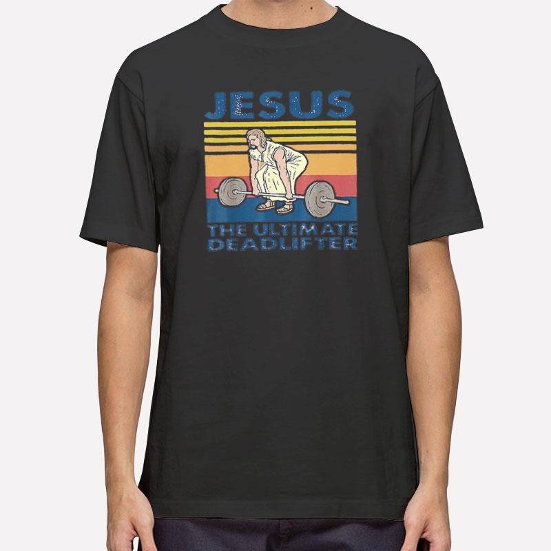 Vintage Inspired Jesus The Ultimate Deadlifter T Shirt