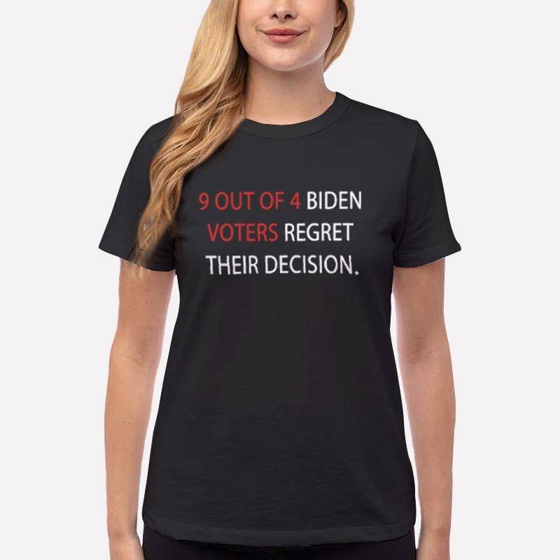 Women T Shirt Black 9 Out Of 4 Biden Voters Regret Their Decision Shirt