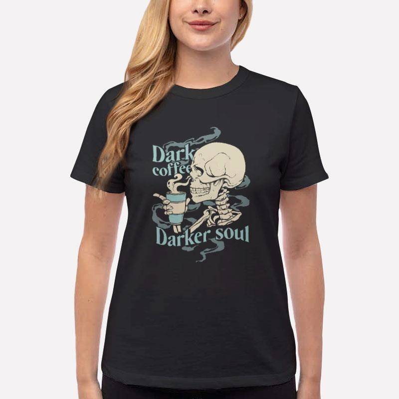 Women T Shirt Black Dark Coffee Darker Soul Skull T Shirt