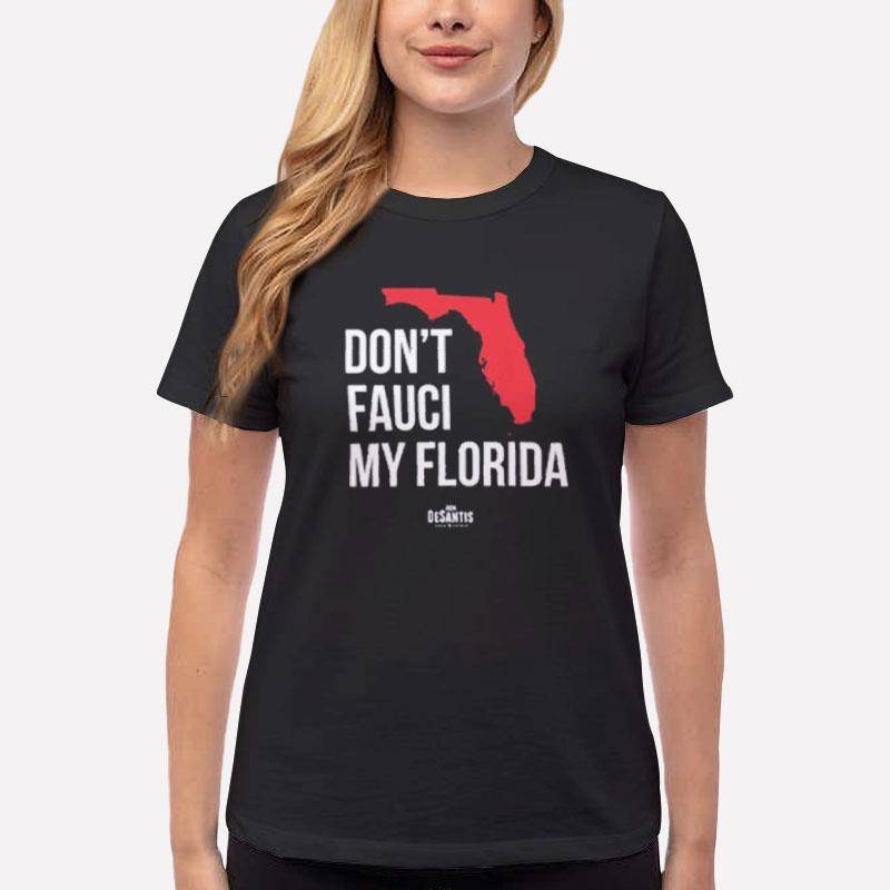 Women T Shirt Black Don’t Fauci My Florida Ron Desantis T Shirt
