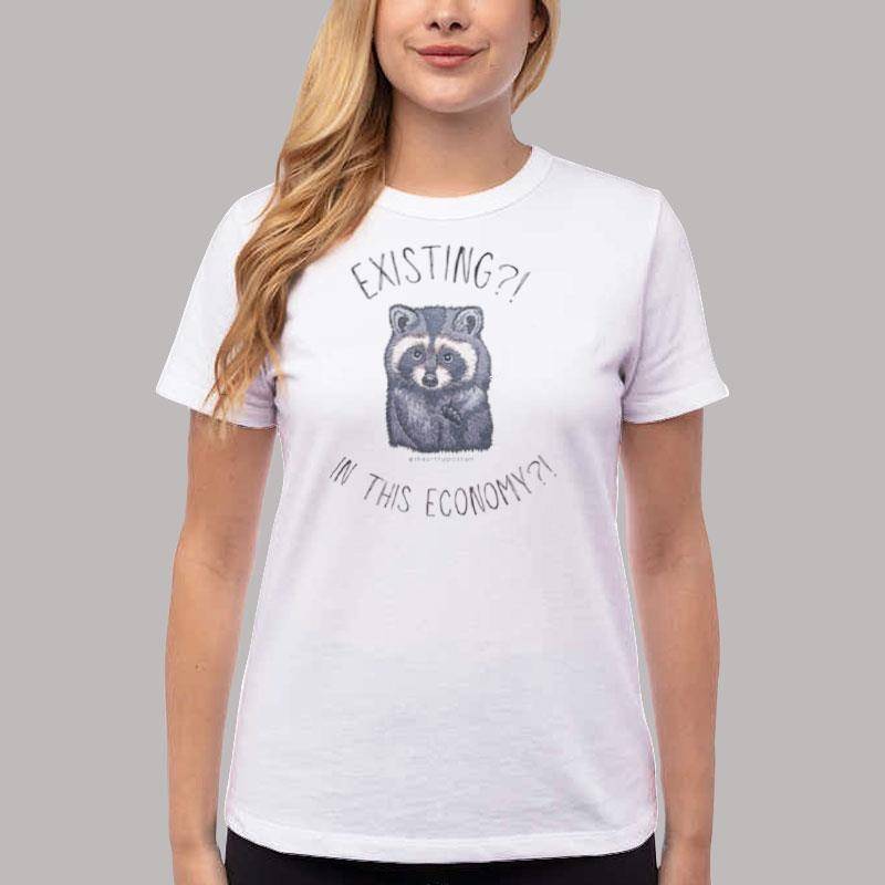 Women T Shirt White Funny Raccoon Existing In This Economy Shirt
