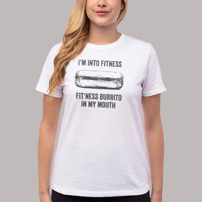 Women T Shirt White I'm Into Fitness Fit'ness Burrito In My Mouth Shirt