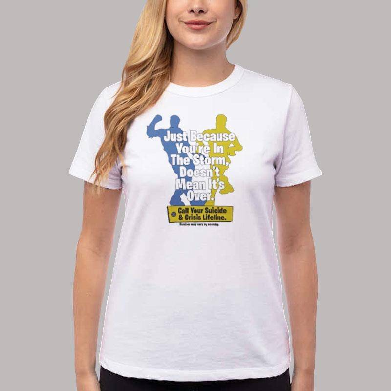 Women T Shirt White Just Because You Re In The Storm Doesn T Mean It S Over Shirt