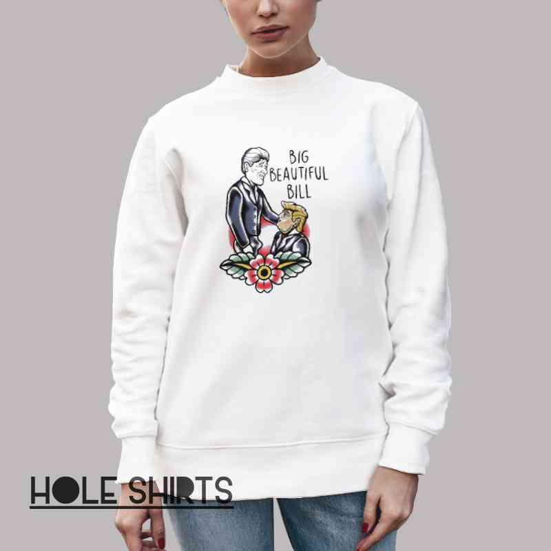 Parody Trump Big Beautiful Bill Meme Shirt Unisex Sweatshirt White Parody Trump Big Beautiful Bill Meme Shirt Unisex Sweatshirt White