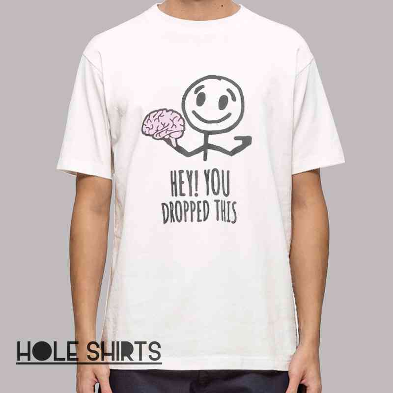 Dark Humor Hey You Dropped This Brain Shirt with edgy joke design, funny sarcastic graphic tee, dark humor t-shirt for fans of witty insults and meme culture apparel