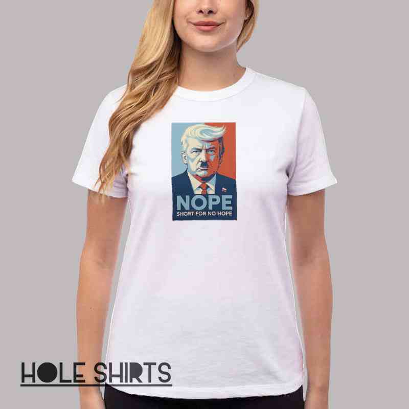 Funny Political Nope Anti Trump Sarcastic T Shirt Women T Shirt White