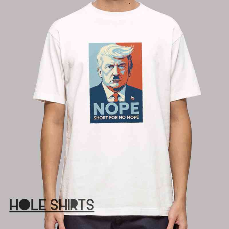 Funny political Nope anti Trump sarcastic t-shirt with bold humor slogan, parody graphic tee, protest humor apparel, witty statement shirt, meme-style political clothing