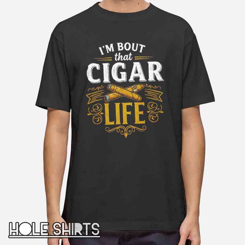 I’m Bout That Cigar Life shirt with bold typography, nicotine humor design, cigar lover graphic tee, smoking lifestyle apparel, funny tobacco enthusiast t-shirt