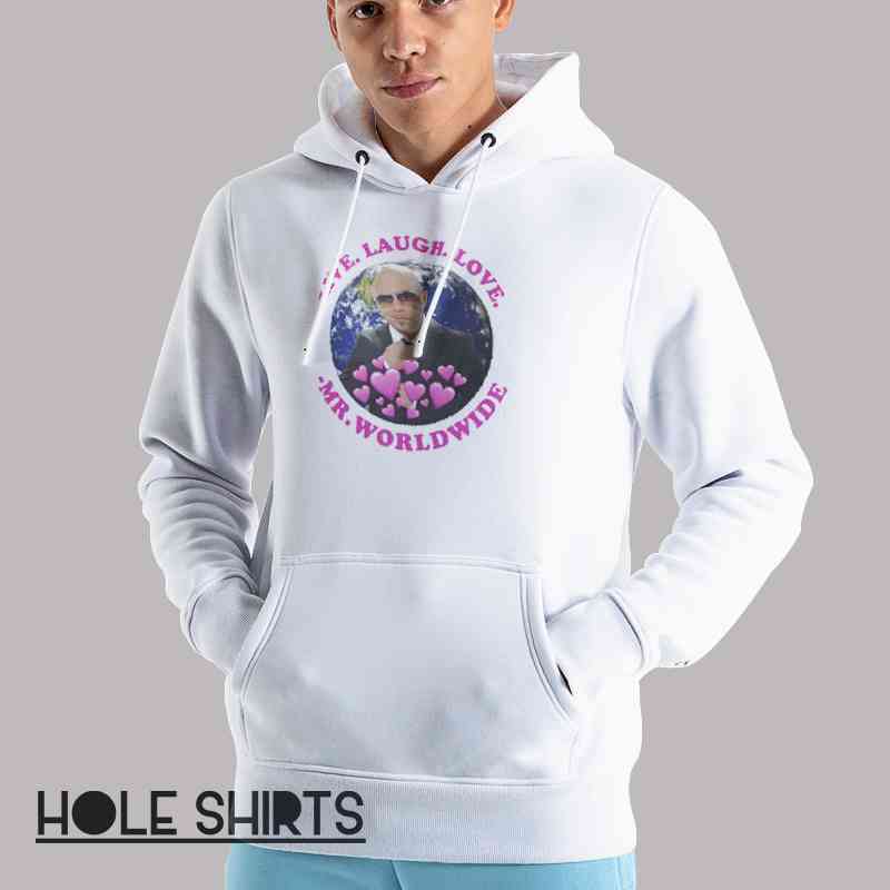 Live Laugh Love Mr Worldwide Meme Shirt Unisex Hoodie White Live Laugh Love Mr Worldwide Meme Shirt Unisex Hoodie White