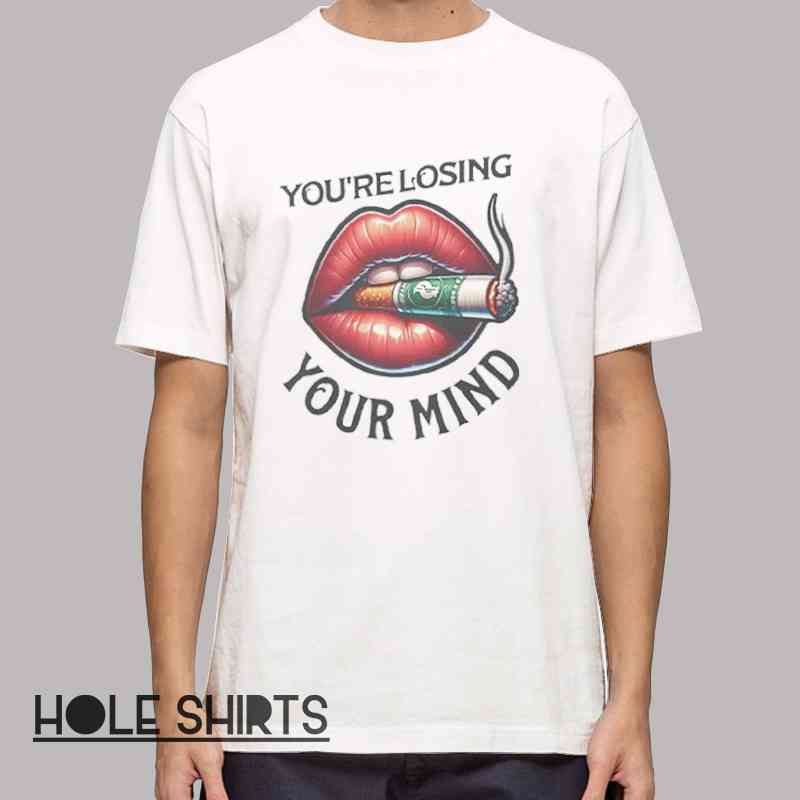 Smoking lips You’re Losing Your Mind shirt with edgy graphic design, surreal aesthetic tee, bold statement t-shirt, alternative fashion apparel, grunge streetwear style