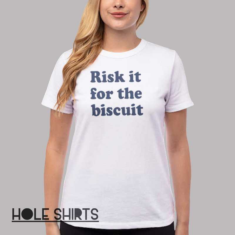 Classic Text Risk It For The Biscuit Shirt Women T Shirt White