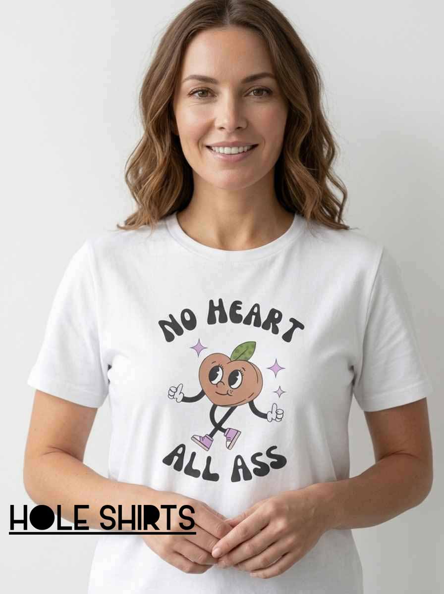 Funky Peach No Heart All Ass Shirt featuring a bold, cheeky slogan with playful peach-themed humor, designed for fans of edgy graphic tees, sarcastic statement apparel, trendy streetwear, and humorous casual fashion.