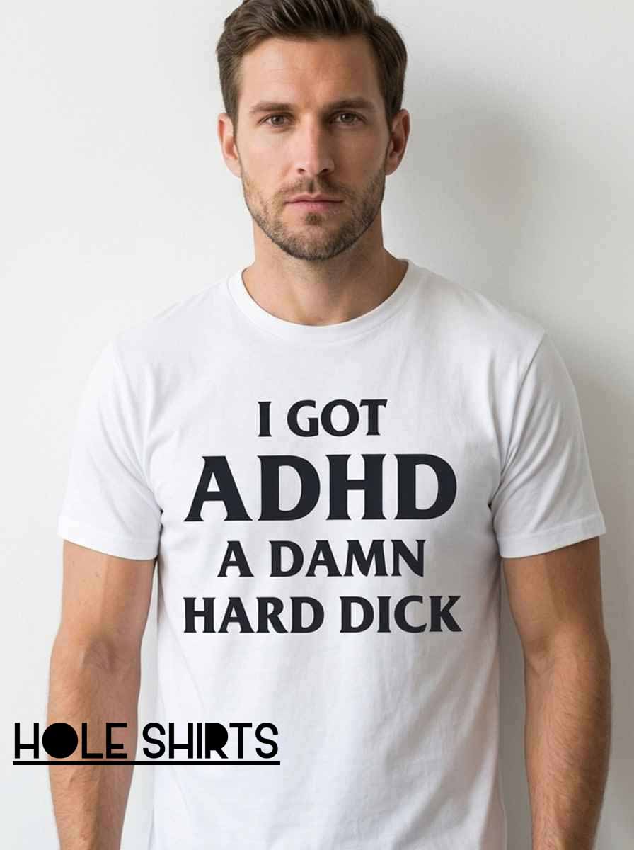 Funny Adhd A Damn Hard Dick Humor Slogan Shirt